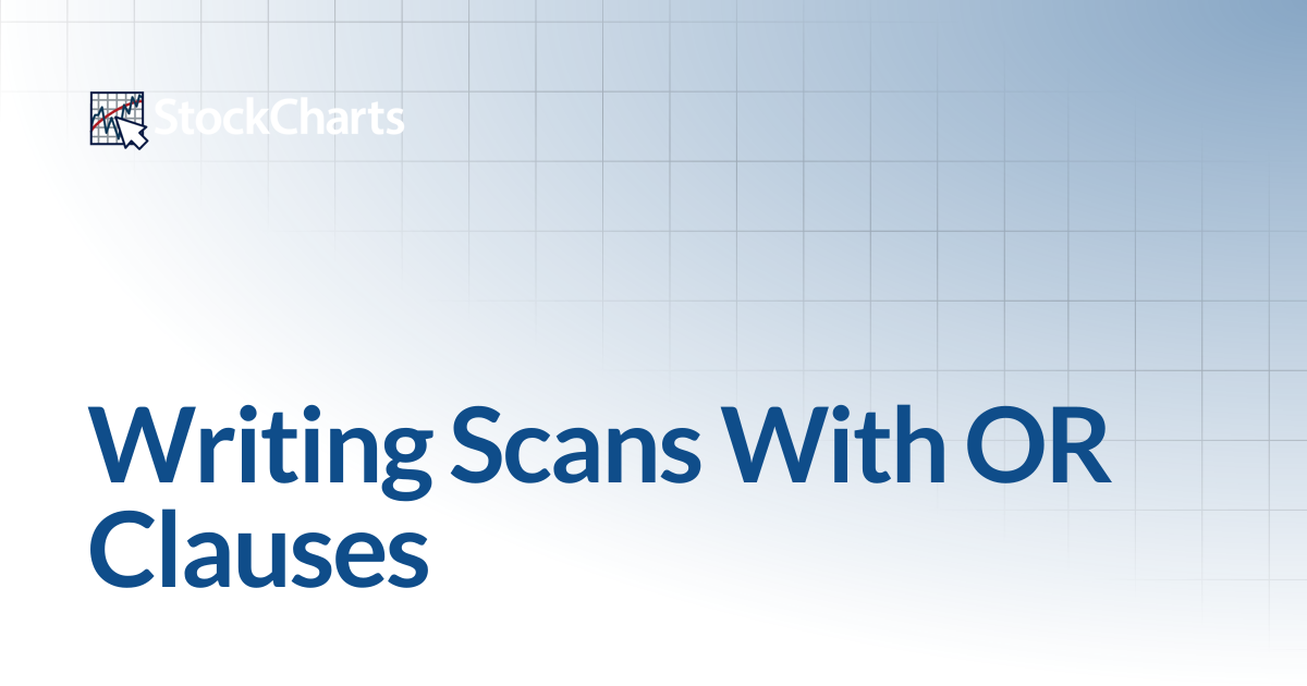 Writing Scans With OR Clauses | Support Center | StockCharts.com