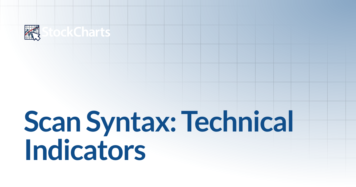 Scan Syntax: Technical Indicators | Support Center | StockCharts.com